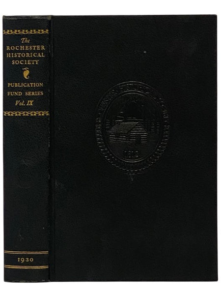The Rochester Historical Society Publication Fund Series, Vol. IX [Volume 9]
