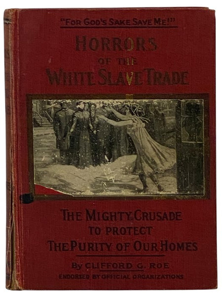 Horrors of the White Slave Trade: The Mighty Crusade to Protect the Purity of Our Homes
