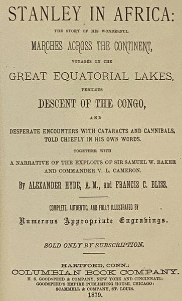 Stanley in Africa: The Story of His Wonderful Marches across the Continent, Voyages on the Great Equatorial Lakes, Perilous Descent of the Congo, and Desperate Encounters with Cataracts and Cannibals, Told Chiefly in His Own Words. together with A Narrat…