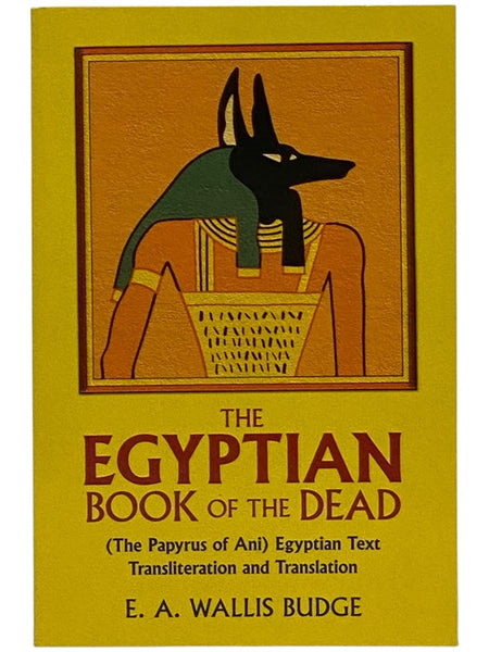 The Egyptian Book of the Dead: The Papyrus of Ani in the British Museum. The Egyptian Text with Interlinear Transliteration and Translation, a Running Translation, Introduction, Etc.