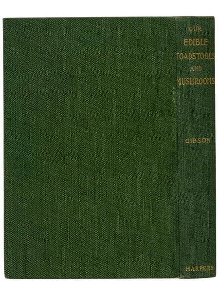 Our Edible Toadstools and Mushrooms and How to Distinguish Them: A Selection of Thirty Native Food Varieties Easily Recognizable by Their Marked Individualities, with Simple Rules for the Identification of Poisonous Species