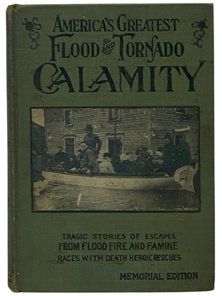 America's Greatest Flood and Tornado Calamity: Authentic Story of These Appalling Disasters. Graphic and Complete Account of the Terrible Floods in Ohio, Indiana and Other States. Hundreds Swept into Eternity. Soul-Stirring Stories Told by Eyewitnesses. …
