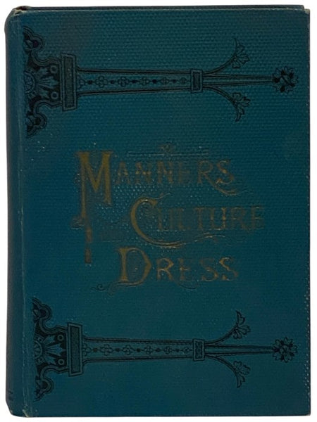 Manners: Culture and Dress of the Best American Society, Including Social, Commercial and Legal Forms -- Letter Writing, Invitations, &c., also Valuable Suggestions on Self Culture and Home Training, Illustrated