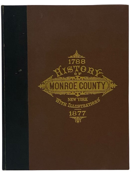 History of Monroe County, New York [1788-1877]; with Illustrations Descriptive of Its Scenery, Palatial Residences, Public Buildings, Fine Blocks, and Important Manufactories, from Original Sketches by Artists of the Highest Ability