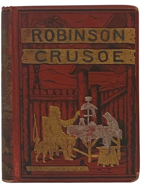 The Life and Adventures of Robinson Crusoe, Now First Correctly Reprinted from the Original Edition of 1719