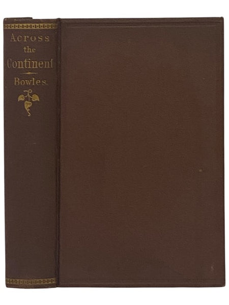 Across the Continent: A Summer's Journey to the Rocky Mountains, the Mormons, and the Pacific States, with Speaker Colfax.