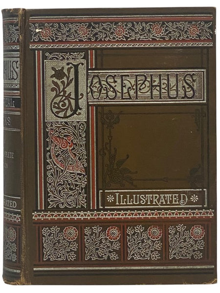The Life and Works of Flavius Josephus, the Learned and Authentic Jewish Historian and Celebrated Warrior, to Which are Added Seven Dissertations Concerning Jesus Christ, John the Baptist, James the Just, God's Command to Abraham, Etc. (Standard Edition.)