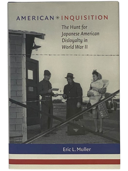 American Inquisition: The Hunt for Japanese American Disloyalty in World War II (H. Eugene and Lillian Youngs Lehman Series)