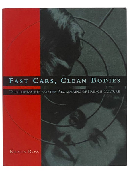 Fast Cars, Clean Bodies: Decolonization and the Reordering of French Culture