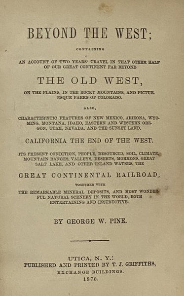 Beyond the West; Containing an Account of Two Years' Travel in That Other Half of Our Great Continent Far Beyond the Old West, on the Plains, in the Rocky Mountains, and Picturesque Parks of Colorado. Also, Characteristic Features of New Mexico, Arizona,…