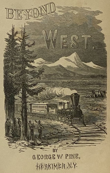 Beyond the West; Containing an Account of Two Years' Travel in That Other Half of Our Great Continent Far Beyond the Old West, on the Plains, in the Rocky Mountains, and Picturesque Parks of Colorado. Also, Characteristic Features of New Mexico, Arizona,…