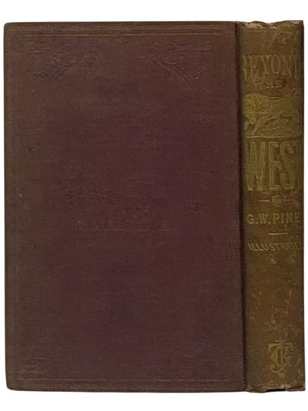 Beyond the West; Containing an Account of Two Years' Travel in That Other Half of Our Great Continent Far Beyond the Old West, on the Plains, in the Rocky Mountains, and Picturesque Parks of Colorado. Also, Characteristic Features of New Mexico, Arizona,…