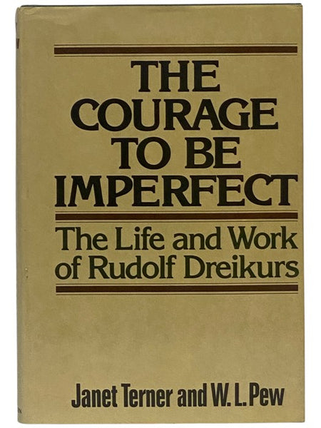 The Courage to Be Imperfect: The Life and Work of Rudolf Dreikurs