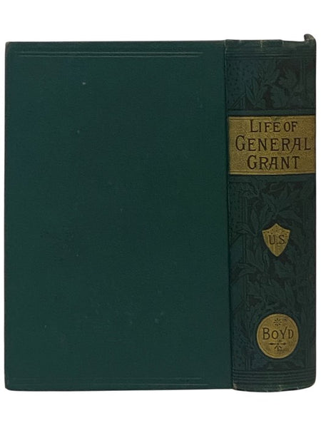 Military and Civil Life of Gen. Ulysses S. Grant: Leading Soldier of the Age; President of the United States; Loved and Honored American Citizen; The World's Most Distinguished Man. [General]