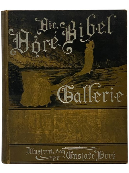 Die Dore Bibel-Gallerie: Enthaltend ein Hundert prachtvolle Illustrationen und auf den gegeguberliegenden Seiten die entsprechenden Erklarungen [The Dore Bible Gallery: Containing One Hundred Superb Illustrations and a Page of Explanatory Letter-Press Fa…