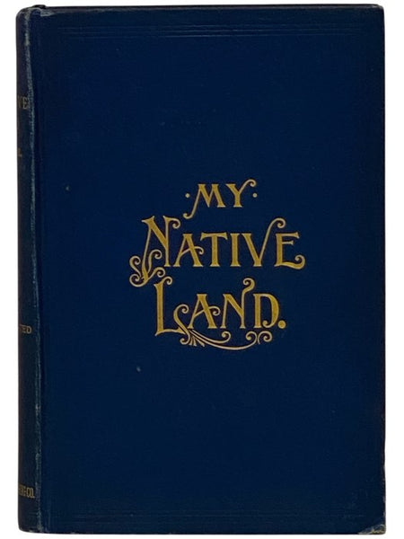 My Native Land. The United States: Its Wonders, Its Beauties, and Its People; with Descriptive Notes, Character Sketches, Folk Lore; Traditions, Legends and History, for the Amusement of the Old and the Instruction of the Young.