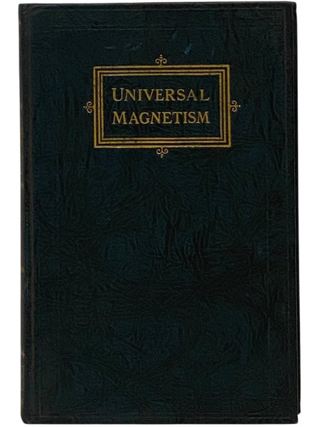 Universal Magnetism: A Private Training Course in the Magnetic Control of Others by the Most Powerful of All Known Methods, Volume I [1] (The Majestic Home Training Courses of the Ralston Company, Embracing All Human Powers, Volume 7)