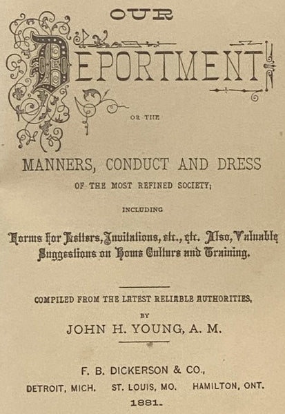 Our Deportment; or, the Manners, Conduct and Dress of the Most Refined Society; Including Forms for Letters, Invitations, etc., etc., Also, Valuable Suggestions on Home Culture and Training