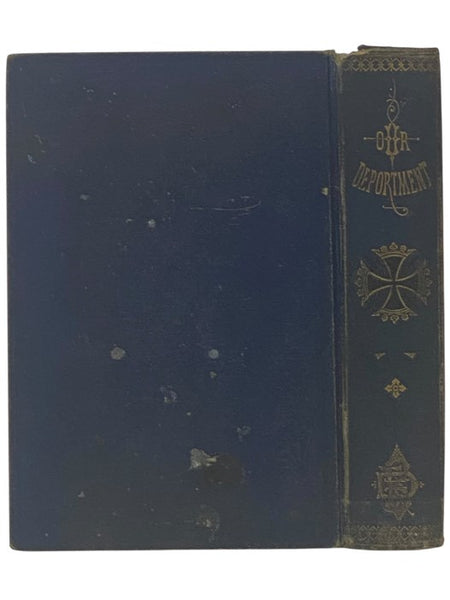 Our Deportment; or, the Manners, Conduct and Dress of the Most Refined Society; Including Forms for Letters, Invitations, etc., etc., Also, Valuable Suggestions on Home Culture and Training