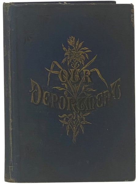 Our Deportment; or, the Manners, Conduct and Dress of the Most Refined Society; Including Forms for Letters, Invitations, etc., etc., Also, Valuable Suggestions on Home Culture and Training