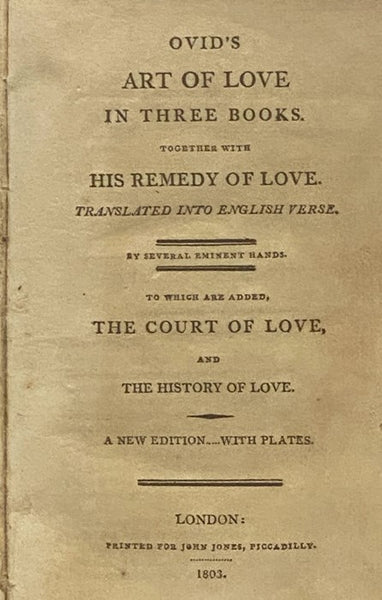 Ovid's The Art of Love in Three Books. Together with His Remedy of Love. Translated into English Verse. to which are added The Court of Love, and The History of Love.