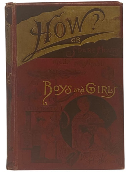 How?; or, Spare Hours Made Profitable for Boys and Girls