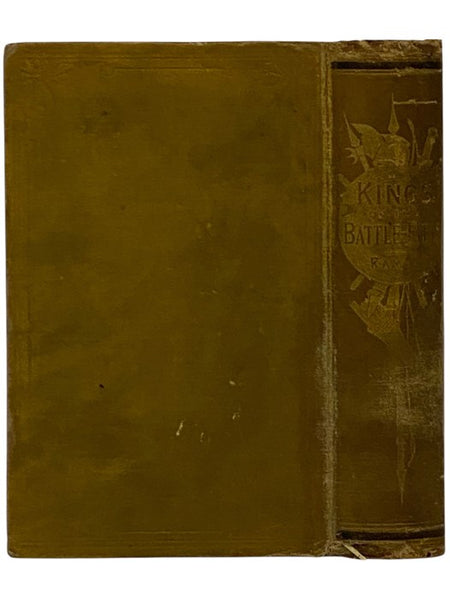 Kings of the Battle-Field: Comprising a Series of Biographical Sketches of the Most Distinguished Military Leaders, of Europe and America, Who Have Contributed Their Life Services to Establish and Perpetuate the Freedom of Their Fellow-Men and the Sacred…