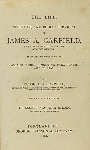 The Life, Speeches, and Public Services of James A. Garfield, Twentieth President of the United States. Including an Account of his Assassination, Lingering Pain, Death, and Burial