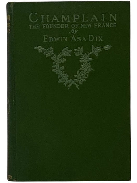 Champlain: The Founder of New France (Appletons' Historic Lives Series) [Samuel de]