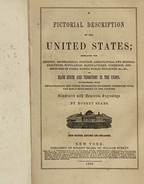 A Pictorial Description of the United States; Embracing the History, Geographical Position, Agricultural and Mineral Resources, Population, Manufactures, Commerce, and Sketches of Cities, Towns, Public Buildings, &c., &c., of Each State and Territory in …