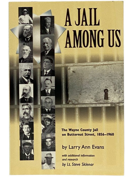 A Jail Among Us: The Wayne County Jail on Butternut Street, 1856-1960 - Revised and Edited from The Wayne County Jail 1856-1960 by Joan La Framboise Sullivan, with Additional Information and Research by Lt. Steve Sklenar