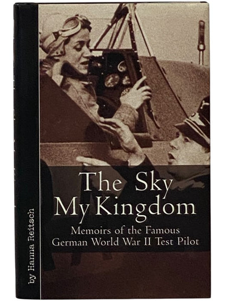 The Sky My Kingdom: Memoirs of the Famous German World War II Test Pilot [Flying Is My Life]