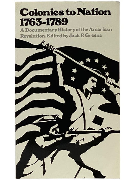Colonies to Nation, 1763-1789: A Documentary History of the American Revolution
