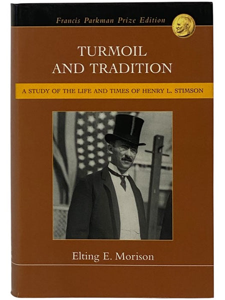 Turmoil and Tradition: A Study of the Life and Times of Henry L. Stimson (Francis Parkman Prize Edition)