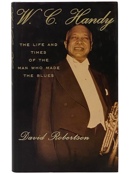 W.C. Handy: The Life and Times of the Man Who Made the Blues
