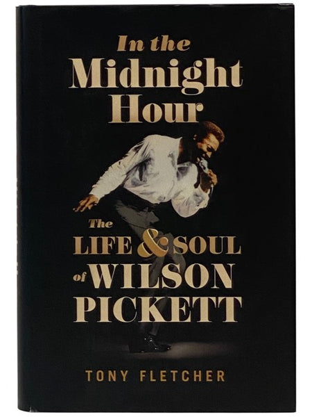 In the Midnight Hour: The Life & Soul of Wilson Pickett