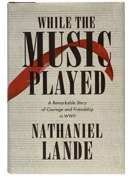 While the Music Played: A Remarkable Story of Courage and Friendship in WWII