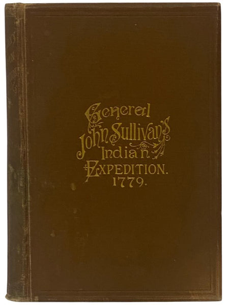 Journals of the Military Expedition of Major General John Sullivan Against the Six Nations of Indians in 1779 with Records of Centennial Celebrations, Prepared Pursuant to Chapter 361, Laws of the State of New York, of 1885