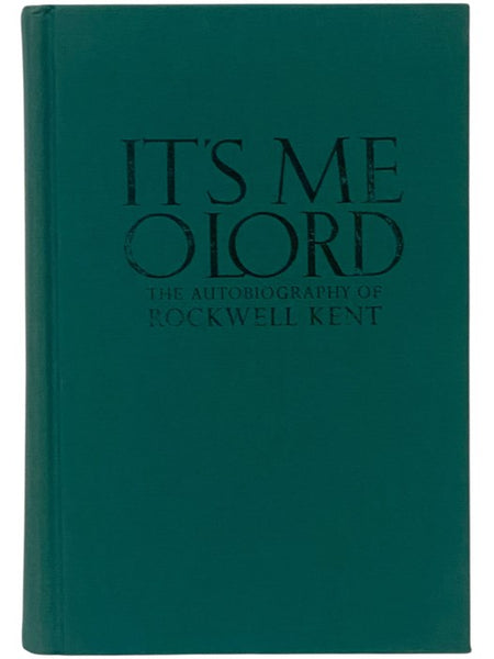 It's Me O Lord: The Autobiography of Rockwell Kent
