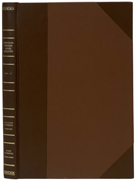 American Morgan Horse Register Volume VI [6]: Stallions 8100-9499, Mares and Geldings 05200-06999