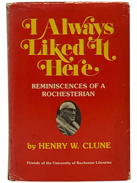 I Always Liked It Here: Reminiscences of a Rochesterian