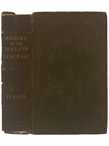 Pioneer History of the Holland Purchase of Western New York, Embracing Some Account of the Ancient Remains; A Brief History of Our Immediate Predecessors, the Confederated Iroquois, Their System of Government, Wars, Etc. - A Synopsis of Colonial History:
