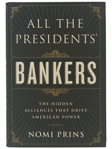 All the Presidents' Bankers: The Hidden Alliances That Drive American Power