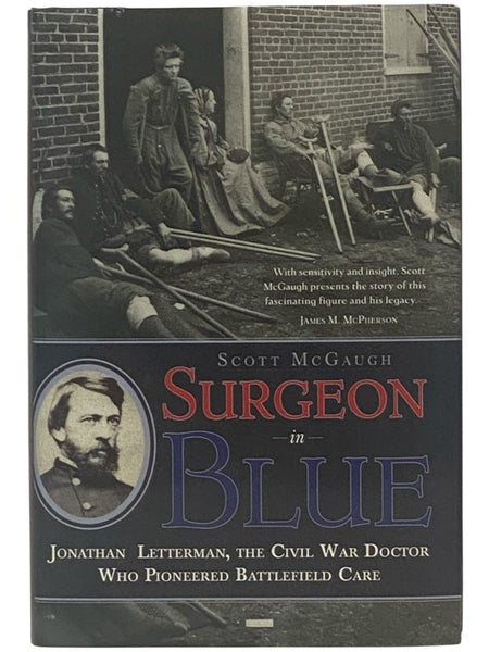 Surgeon in Blue: Jonathan Letterman, the Civil War Doctor Who Pioneered Battlefield Care