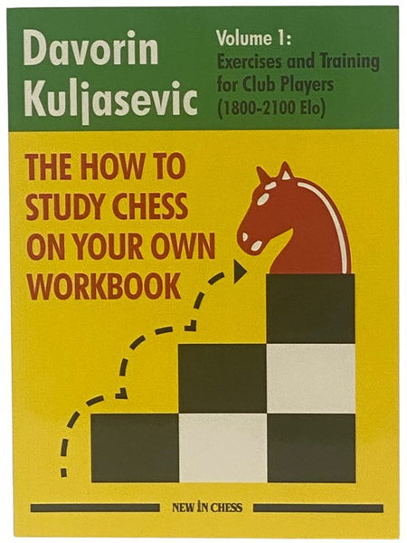 The How to Study Chess on Your Own Workbook Volume 1: Exercises and Training for Club Players (1800-2100 Elo)