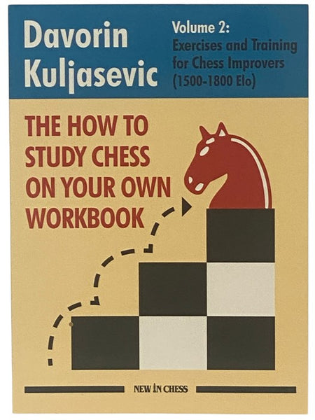 The How to Study Chess on Your Own Workbook Volume 2: Exercises and Training for Chess Improvers (1500-1800 Elo)