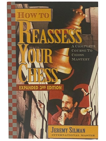 How to Reassess Your Chess: A Complete Course to Chess Mastery