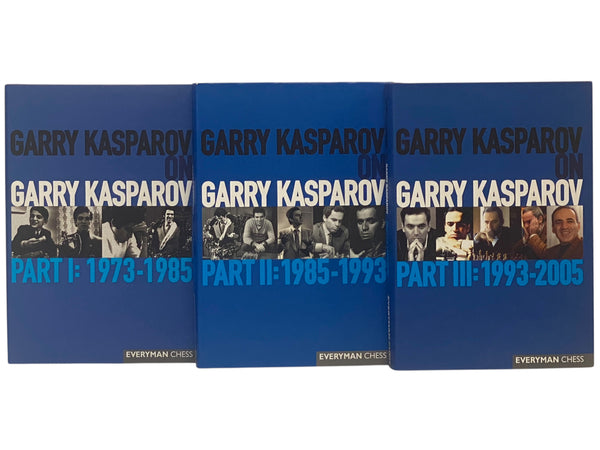 Garry Kasparov on Garry Kasparov, in Three Volumes: Part I: 1973-1985; Part II: 1985-1993; Part III: 1993-2005