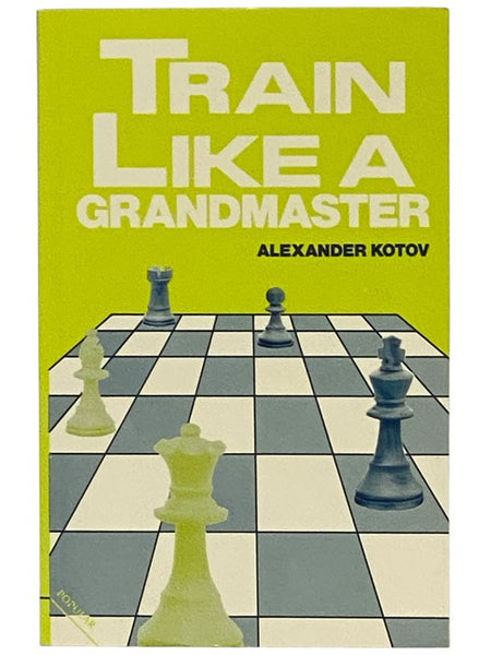 Train Like a Grandmaster (The Club Player's Library)