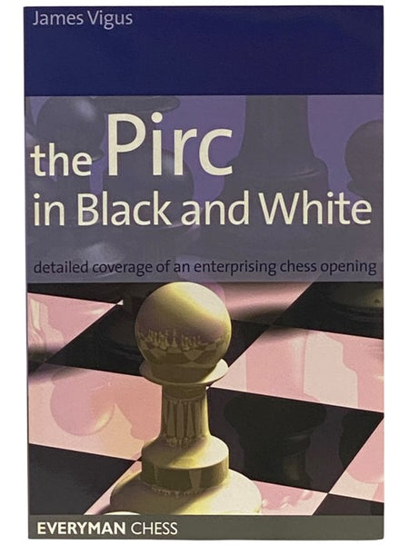The Pirc in Black and White: Detailed Coverage of an Enterprising Chess Opening